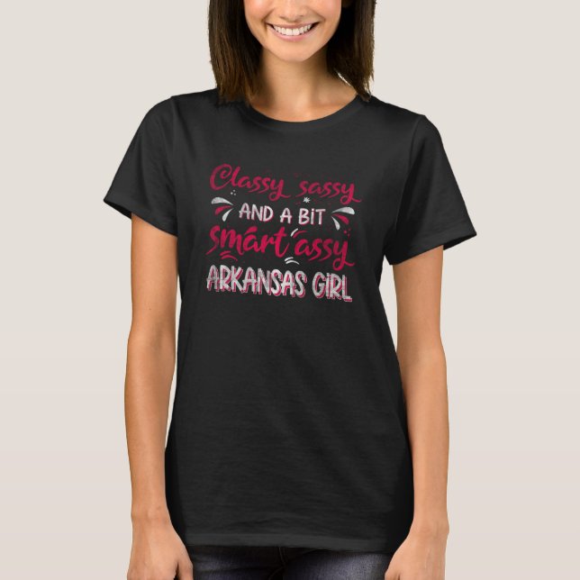 Classy Sassi And A Bit Smart Assi Arkansas Girl T-Shirt (Front)
