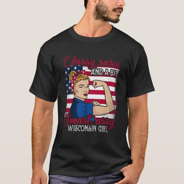 Classy Sassi And A Bit Smart Assi Wisconsin Girl T-Shirt (Front)