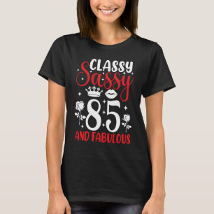 Classy Sassy 85 and Fabulous 85th Birthday Happy B T-Shirt
