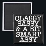 Classy Sassy & A Bit Smart Assy Magnet<br><div class="desc">Girly-Girl-Graphics at Zazzle: Funny Quote Customisable Stylish Modern Cool Elegant Black and White Typography Lettering Classy Sassy Teen and Women's Fun Home Fashion Style Refrigerator Magnet makes a Trendy, Uniquely Chic Lovely Birthday, Christmas, Wedding, Graduation, or Any Day Party Celebrations Gift for Yourself, Friends, or Family. Thank you kindly for...</div>