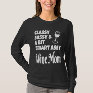 Classy Sassy A Bit Smart Assy Wine Mum T-Shirt