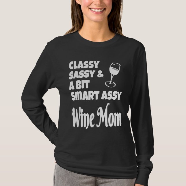 Classy Sassy A Bit Smart Assy Wine Mum T-Shirt (Front)