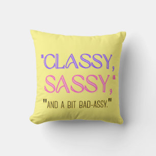 "Classy, sassy, and a bit bad-assy." Cushion
