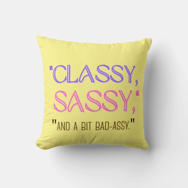 "Classy, sassy, and a bit bad-assy." Cushion (Front)