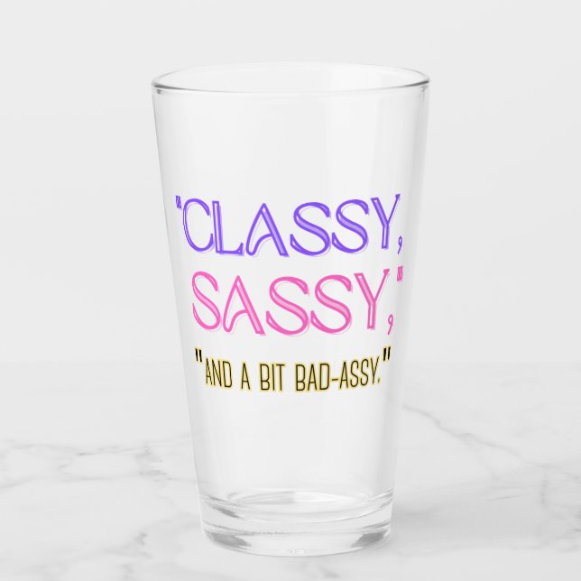 "Classy, sassy, and a bit bad-assy." Glass (Front)