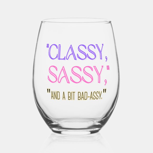 "Classy, sassy, and a bit bad-assy." Stemless Wine Glass (Back)