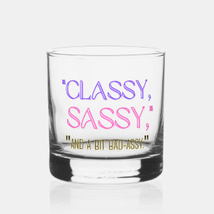 "Classy, sassy, and a bit bad-assy." Whiskey Glass
