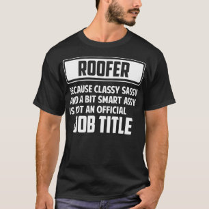 Classy sassy and a bit smart assay funny ROOFER T-Shirt