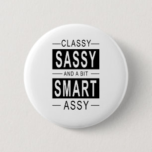 Classy sassy and a bit smart assy 6 cm round badge