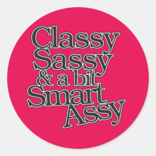 Classy Sassy and a bit Smart Assy Classic Round Sticker