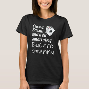 Classy Sassy And A Bit Smart Assy Euchre Granny Gr T-Shirt