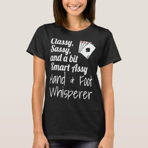Classy Sassy And A Bit Smart Assy Hand & Foot Whis T-Shirt