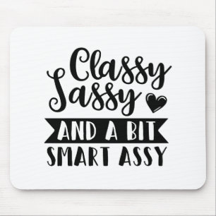 classy sassy and a bit smart assy mouse mat