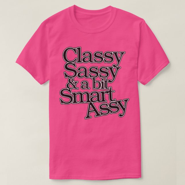 Classy Sassy and a bit Smart Assy T-Shirt (Design Front)