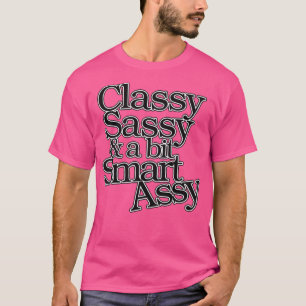 Classy Sassy and a bit Smart Assy T-Shirt