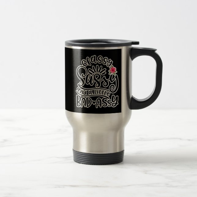 Classy Sassy And A Little Bad Assy Sassy Quotes Travel Mug (Right)