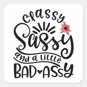 Classy Sassy And A Little Bad Assy Southern Sassy Square Sticker