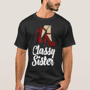 Classy Sister High Heels  Womem Birthday Celebrati T-Shirt