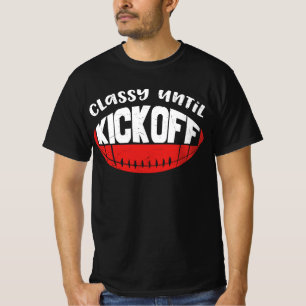 Classy Until Kick Off  T-Shirt