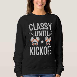 Classy Until Kickoff American Football Girl Game D Sweatshirt
