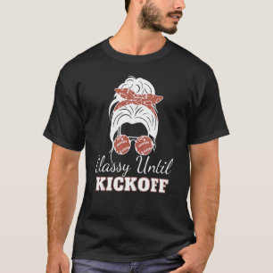 Classy Until Kickoff American Football Girl Game D T-Shirt