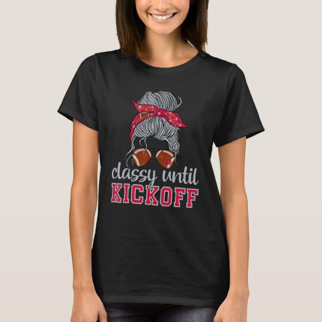 Classy Until Kickoff American Football Girl Game D T-Shirt (Front)