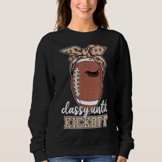 Classy Until Kickoff American Football Sweatshirt