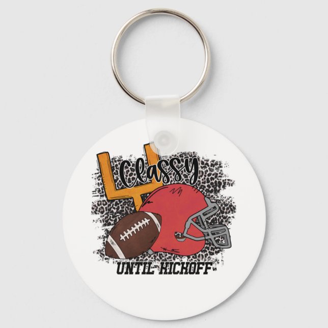Classy Until Kickoff Football, Funny Football Gift Key Ring (Front)