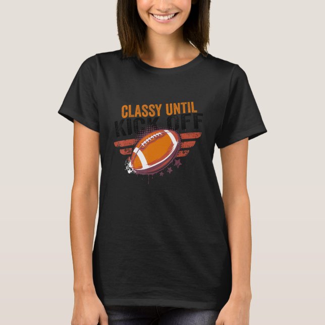 Classy Until Kickoff  Football Retro Vintage T-Shirt (Front)
