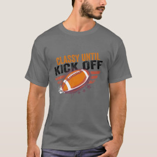 Classy Until Kickoff Funny Football Retro Vintage T-Shirt