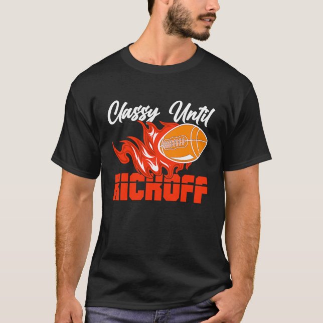 Classy Until Kickoff Quarterback American Football T-Shirt (Front)