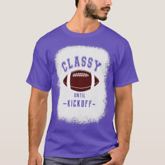 Classy Until Kickoff Sports Fan T-Shirt