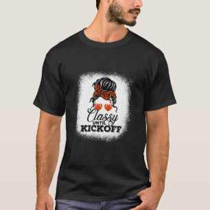 Classy Until Kickoff T American Football Game Day T-Shirt