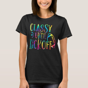 Classy Until Kickoff Tie Dye Football Biggest Fan T-Shirt