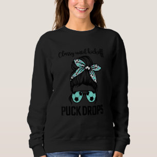 Classy Until The Puck Drops Messy Bun Hair Soccer Sweatshirt