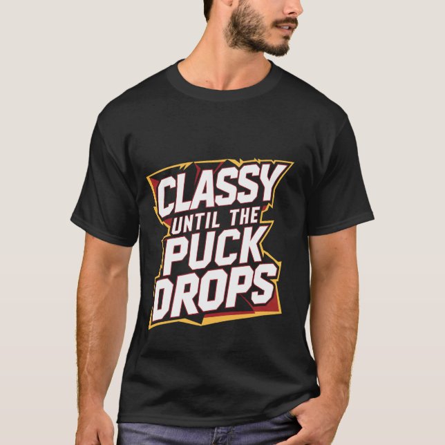 Classy Until The Puck Drops - T-Shirt (Front)