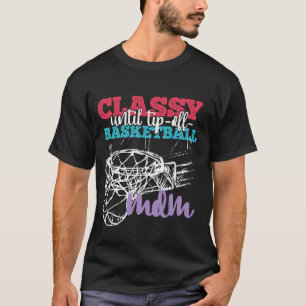 Classy Until Tip-Off Basketball Mum T-Shirt