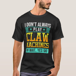 Claw Machine Skill Crane Machine T-Shirt