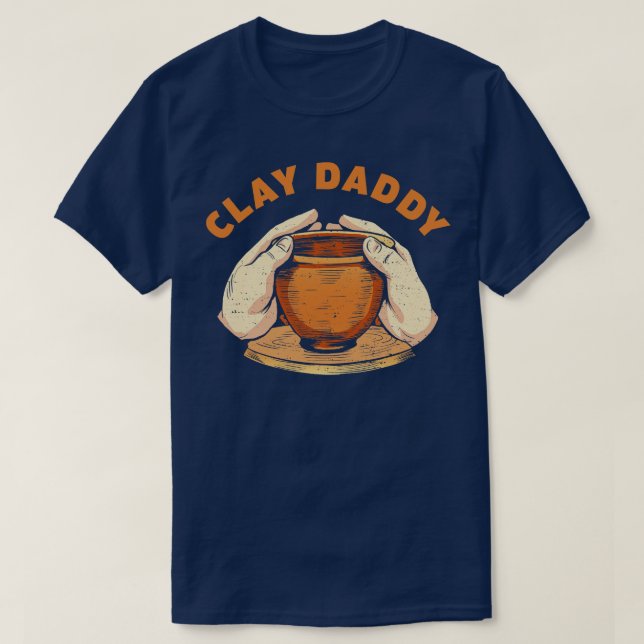 Clay Daddy Funny Pottery Man Clay Father Potter T-Shirt (Design Front)