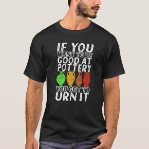 Clay Potter Ceramic Pottery Artwork Pottery 1 T-Shirt
