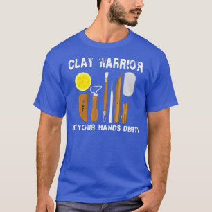 Clay Warrior Pottery Gift For Potters Lover T-Shirt