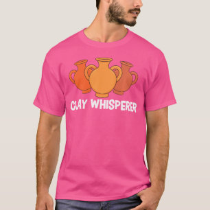 Clay Whisperer Funny Pottery Ceramic Artist Potter T-Shirt