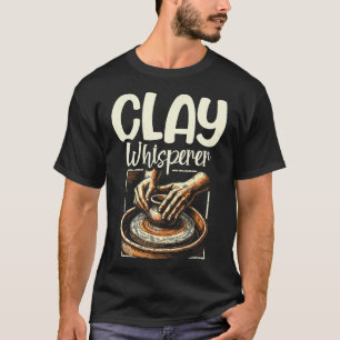 Clay Whisperer Funny Pottery Clay Ceramic Design A T-Shirt