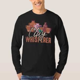 Clay Whisperer Potters Sculptor Pottery Clay Ceram T-Shirt