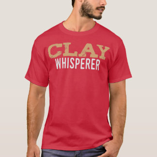 Clay Whisperer Pottery Ceramic Kiln Crafting T-Shirt