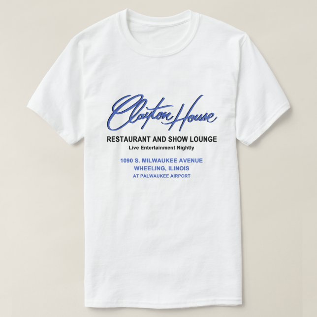 Clayton House Restaurant, Wheeling, IL T-Shirt (Design Front)
