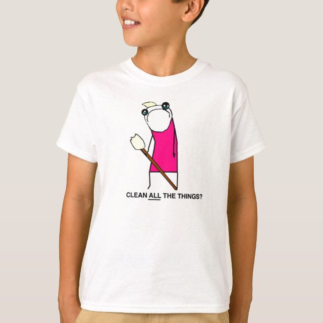 Clean all the Things? T-shirt (Front)