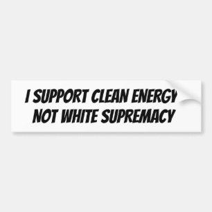Clean Energy White Supremacy Bumper   Bumper Sticker