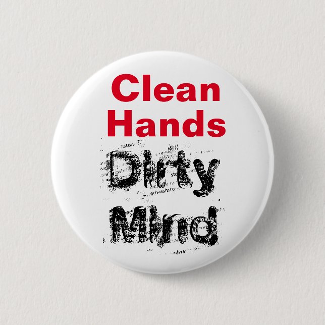 Clean Hands, Dirty Mind 6 Cm Round Badge (Front)