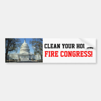Clean House, FIRE CONGRESS! Bumper Sticker